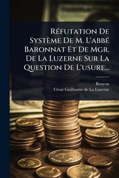 RÃ(c)futation De Système De M. L'abbÃ(c) Baronnat Et De Mgr. De La Luzerne Sur La Question De L'usure... (French Edition)