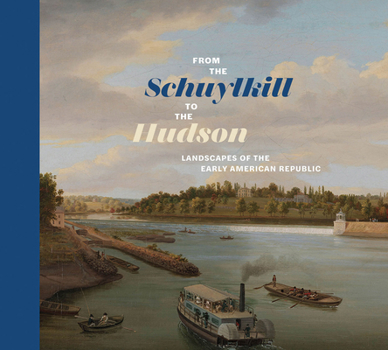 Hardcover From the Schuylkill to the Hudson: Landscapes of the Early American Republic Book