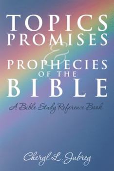 Topics, Promises, and Prophecies of the Bible: A Bible Study Reference Book
