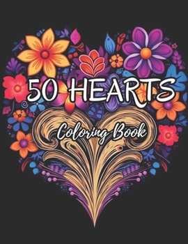 Paperback 50 Hearts Adult Coloring Book: A Beautiful Adult Coloring Book with Stress-Relieving Heart and Flower Patterns - Large Print Edition for Women, Men, Book