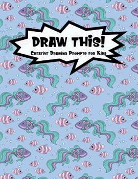 Paperback Draw This!: 100 Drawing Prompts for Kids Mermaid Fish Version 1 Book