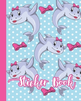 Paperback Sticker Book: Permanent Blank Sticker Collection Book for Girls with Cute Lady Sharks, Album with White 8x10 Inch Pages for Collecti Book