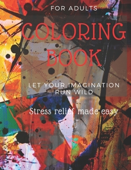 Paperback For Adults COLORING BOOK Let Your Imagination Run Wild: Stress relief made easy Book