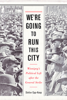 Hardcover We're Going to Run This City: Winnipeg's Political Left After the General Strike Book