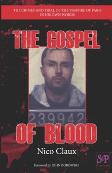 Paperback The Gospel of Blood: The crimes and trial of the Vampire of Paris in his own words Book
