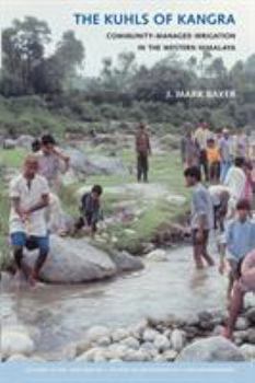 The Kuhls of Kangra: Community-Managed Irrigation in the Western Himalaya (Culture, Place, and Nature: Studies in Anthropology and Environment) - Book  of the Culture, Place, and Nature: Studies in Anthropology and Environment