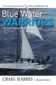 Paperback Blue Water Warriors: The Early Sydney to Hobart Yacht Races Book