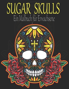 Paperback Sugar Skulls: Ein Malbuch für Erwachsene. 100 erstaunliche große Schädel Design zum Ausmalen für Erwachsene & Jugendliche. Day of th [German] Book