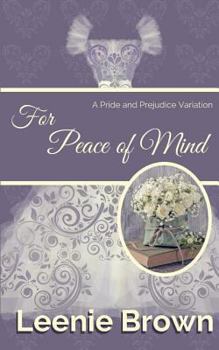 For Peace of Mind: A Pride and Prejudice Variation (Darcy and... A Pride and Prejudice Variations Collection Book 2) - Book #2 of the Darcy and... A Pride and Prejudice Variations Collection