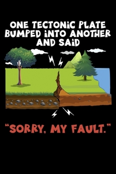 One Tectonic Plate Bumped Into Another And Said "Sorry, My Fault.": Funny Science Teacher Lined Notebook Journal Diary 6x9