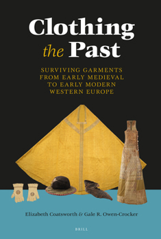 Hardcover Clothing the Past: Surviving Garments from Early Medieval to Early Modern Western Europe Book