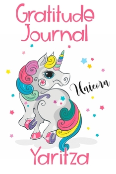 Gratitude Journal Yaritza: Personalized Gifts For Girls & Kids | Kids Gratitude Journal For Kids for Daily Positivity. A Great Writing Prompt Journal for Teens. Unicorn Children's Happiness Book