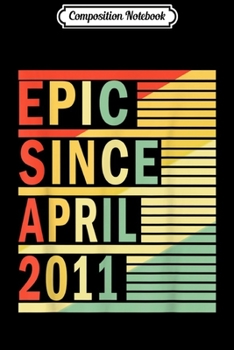 Composition Notebook: Retro Epic Since April 2011 8th Birthday 8 Yrs Old Journal/Notebook Blank Lined Ruled 6x9 100 Pages