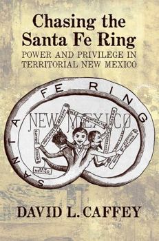 Paperback Chasing the Santa Fe Ring: Power and Privilege in Territorial New Mexico Book