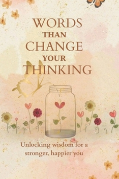 Paperback Words Than Change Your Thinking: Unlocking wisdom for a stronger, happier you Book