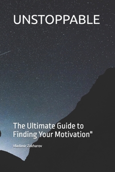 Paperback Unstoppable: The Ultimate Guide to Finding Your Motivation" Book