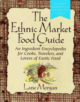 Mass Market Paperback The Ethnic Market Food Guide: An Ingredient Encyclopedia for Cooks, Travelers, and Lovers of Exotic Food Book