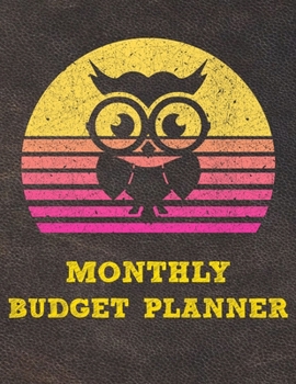 Monthly Budget Planner: Monthly Weekly Daily Budget Planner (Undated - Start Any Time) Bill Tracker Budget Tracker Financial Planner for Owl Lovers