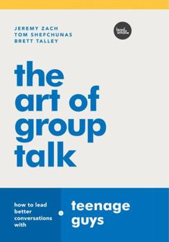 Paperback The Art of Group Talk: How to Lead Better Conversations with Teenage Guys Book