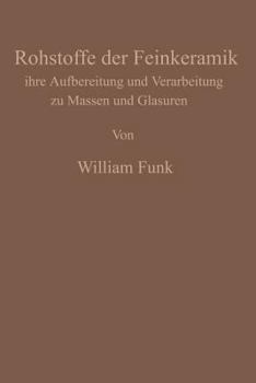 Paperback Die Rohstoffe Der Feinkeramik: Ihre Aufbereitung Und Verarbeitung Zu Massen Und Glasuren [German] Book