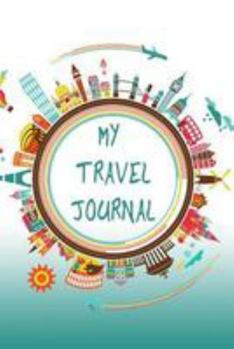 Paperback My Travel Journal: Travel Journal and Planner for 6 Trips with Checklist, Itineraries, Journal Entries, and Sketch and Photo Pages Book