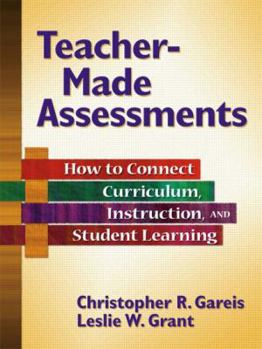 Paperback Teacher-Made Assessments: How to Connect Curriculum, Instruction, and Student Learning Book