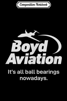 Paperback Composition Notebook: Boyd Aviation Ball Bearing Funny Journal/Notebook Blank Lined Ruled 6x9 100 Pages Book