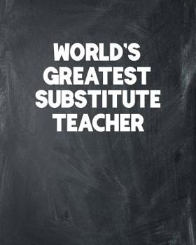 World's Greatest Substitute Teacher: Academic Teacher Lesson Planner and Organizer