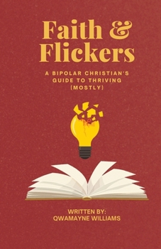 Paperback Faith & Flickers: A Bipolar Christian's Guide to Thriving (Mostly) Book