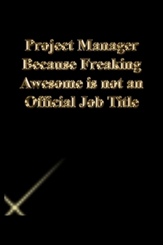 Paperback Project Manager Because Freaking Awesome is not an Official Job Title: Lined Journal.Gold letters.Black cover Book