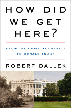 Hardcover How Did We Get Here?: From Theodore Roosevelt to Donald Trump Book
