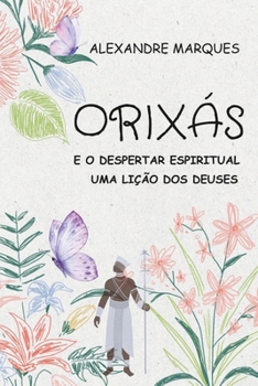 Orixás e o Despertar Espiritual: Uma Lição dos Deuses (Portuguese Edition)