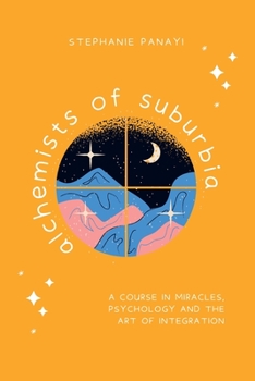 Paperback Alchemists of Suburbia: A Course in Miracles, Psychology and the Art of Integration Book