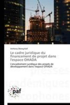 Paperback Le cadre juridique du financement de projet dans l'espace ohada [French] Book