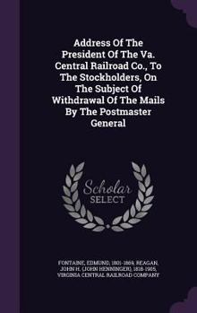 Hardcover Address Of The President Of The Va. Central Railroad Co., To The Stockholders, On The Subject Of Withdrawal Of The Mails By The Postmaster General Book