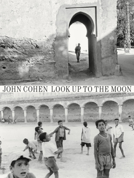 Hardcover John Cohen: Look Up to the Moon Book