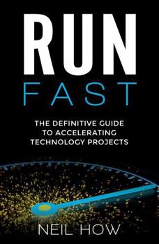 Paperback Run Fast: The Definitive Guide to Accelerating Technology Projects Book
