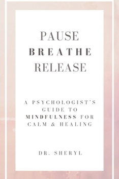 Paperback Pause Breathe Release: A Psychologist's Guide to Mindfulness for Calm & Healing Book