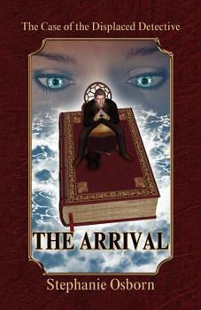 The Case of the Displaced Detective: The Arrival - Book #1 of the Displaced Detective