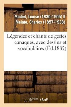 Paperback Légendes Et Chants de Gestes Canaques, Avec Dessins Et Vocabulaires [French] Book