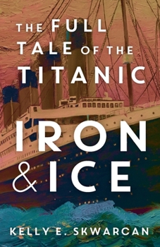 Paperback Iron & Ice: The Full Tale of the Titanic Book