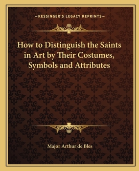 Paperback How to Distinguish the Saints in Art by Their Costumes, Symbols and Attributes Book