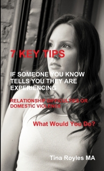 Paperback 7 KEY TIPS 'If Someone You Know Tells You They Are Experiencing Relationship Difficulties or Domestic Violence' Book