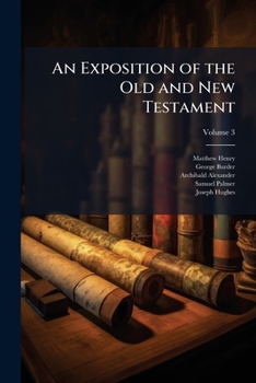 An Exposition Of The Old And New Testament ..., Volume 3