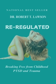 Re-Regulated: Breaking Free from Childhood PTSD and Trauma