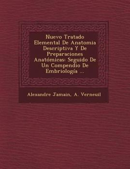 Paperback Nuevo Tratado Elemental De Anatomia Descriptiva Y De Preparaciones Anatómicas: Seguido De Un Compendio De Embriología ... [Spanish] Book