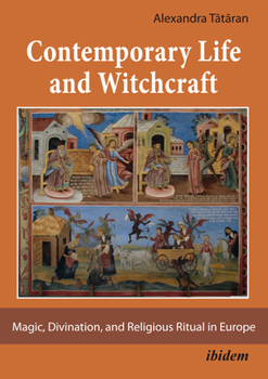 Contemporary Life and Witchcraft: Magic, Divination, and Religious Ritual in Europe