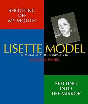 Hardcover Shooting Off My Mouth Spitting Into the Mirror: Lisette Model, a Narrative Autobiography: By Eugenia Parry Book