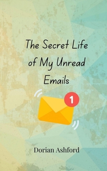 Paperback The Secret Life of My Unread Emails Book