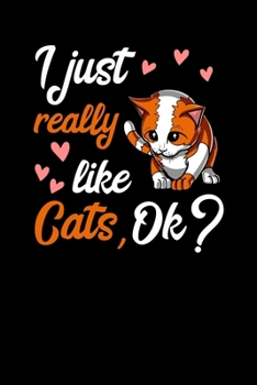 Paperback I Just Really Like Cats, Ok?: Cute Cat Notebook Book